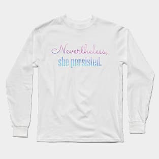 Nevertheless, she persisted Long Sleeve T-Shirt